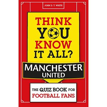 Imagem de Think You Know It All? Manchester United: The Quiz Book for Football Fans
