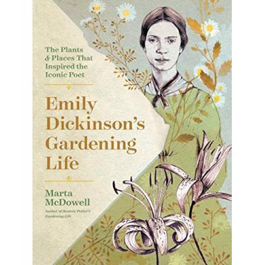 Imagem de Emily Dickinson's Gardening Life: The Plants and Places That Inspired the Iconic Poet