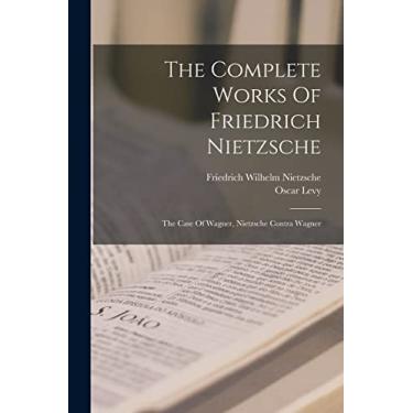 Imagem de The Complete Works Of Friedrich Nietzsche: The Case Of Wagner, Nietzsche Contra Wagner