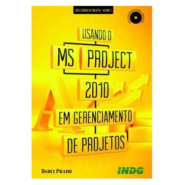 Imagem de Livro - Usando o MS Project 2010 em Gerenciamento de Projetos - Darci Prado