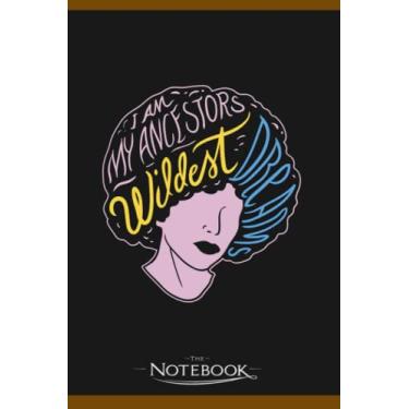 Imagem de Notebook: I Am My Ancestors Wildest Dreams: Notebook Diary, Lined College Ruled Paper| Planner, 6x9, 120 Lined Pages College Ruled Paper