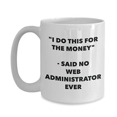 Imagem de Caneca I Do This for the Money - Said No Web Administrator Ever - Caneca engraçada de chá de cacau - Ideia de de Natal