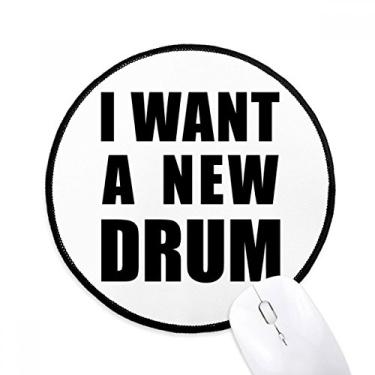 Imagem de DIYthinker I Want A New Drum Mouse Pad Desktop Office Tapete Redondo para Computador