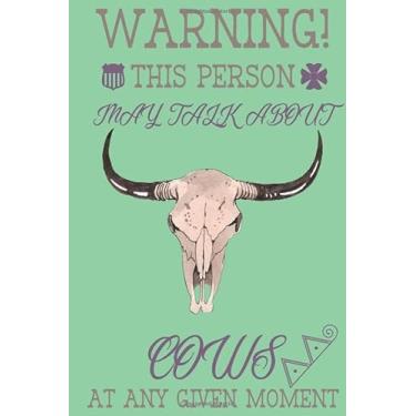 Imagem de Warning! this person may talk about Cows at any given moment: Cow gifts for men,women,and cow lovers:cute & elegant blank Lined Journal to write in.