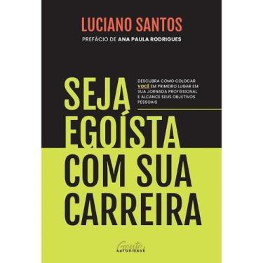 Imagem de Livro Seja Egoísta com Sua Carreira Luciano Santos