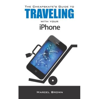 Imagem de The Cheapskate's Guide To Traveling With Your iPhone (English Edition)