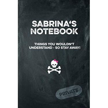 Imagem de Sabrina's Notebook Things You Wouldn't Understand So Stay Away! Private: Lined Journal 6x9 120 pages