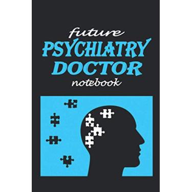 Imagem de FUTUR PSYCHIATRY DOCTOR NOTEBOOK: Lined notebook contain 110 pages (6"x9"). It benefits medicine students for notes, sketch…. Also is a good gift for children who have a medicine dream.
