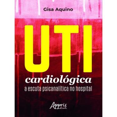 Imagem de Uti Cardiológica: A Escuta Psicanalítica No Hospital
