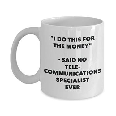 Imagem de Caneca "I Do This for the Money" - Said No Telecommunications Specialist Ever - Chá engraçado de cacau quente - Novidade, aniversário, Natal, aniversário G