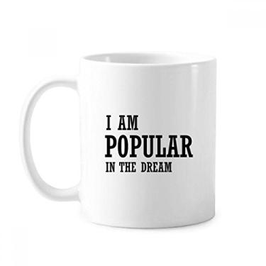 Imagem de I Am Popular In The Dream Caneca Cerâmica Café Porcelana Copos de Porcelana