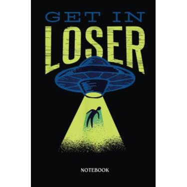 Imagem de Alien Notebook: Get In Loser I Aliens Abduction Ufo | Alien Journal, Lined Journal Ufo, Ufo Journal, Lined Journal Alien, Size 6 X 9", 120 Pages.