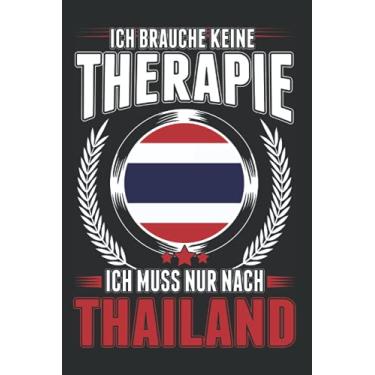 Imagem de Thailand Notizbuch: Ich brauche keine Therapie Ich muss nur nach Thailand/Thailand Urlaub Bangkok Reise Pattaya / 6x9 Zoll / 120 karierte Seiten Seiten