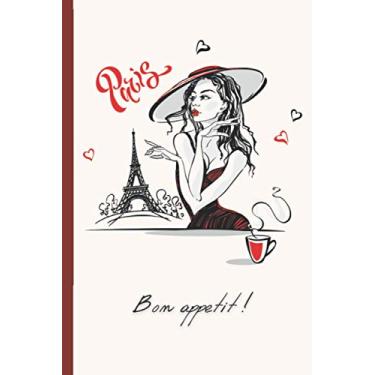 Imagem de Carnet Paris Bon appétit !: Carnet notes ligne 100 pages Journal Intime format 15,24 x 22,86 cm | Paris voyage vintage Vive La France Je t’aime Tour ... femme école fourniture scolaire | Volume 3