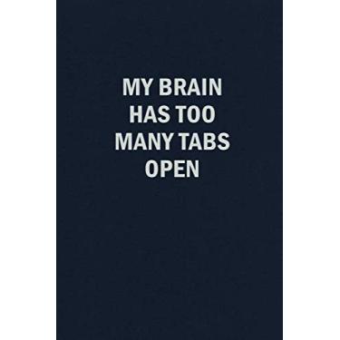 Imagem de My Brain Has Too Many Tabs Open: Caderno engraçado de colega de trabalho forrado em branco