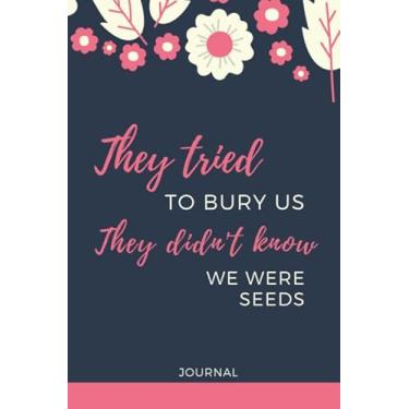 Imagem de They Tried To Bury Us They Didn't Know We Were Seeds: 6x9 Blank Lined Journal/Motivational Gifts for Women To Write In/Cute Card Alternative/Blue Pink Cream Floral Print