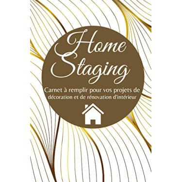Imagem de Home staging: Carnet de projet pour la décoration d'intérieur - Journal de bord à remplir pour décorateur ou amateur de rénovation - 105 Pages - 15,24 x 22,86 cm