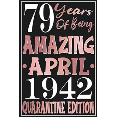 Imagem de 79 years of being Amazing April 1942 Quarantine Edition Notebook: Happy Birthday turning 79th Year Old Gift Ideas for Women, men, spouse, Grandma, ... Ideas For anniversary journals & great Cards