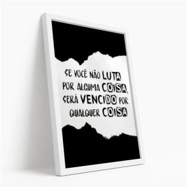 Imagem de Quadro Decorativo Lute por Algo Com Moldura Frase Motivacional Força Determinação Superação Preto e Branco Impacto Estímulo Inspiração