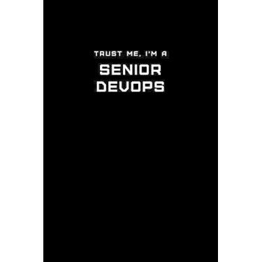 Imagem de Trust Me, I'm a Senior DevOps: Dot Grid Notebook - 6 x 9 inches, 110 Pages - Tailored, Professional IT, Office Softcover Journal