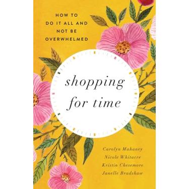 Imagem de Shopping for Time: How to Do It All and Not Be Overwhelmed (Redesign)