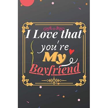 Imagem de I Love That You’re My Boyfriend: Funny Valentines Day Gifts, Valentines Day Journal For Your Lover, Blank Lined Journal, 120 Pages, 6"x9"