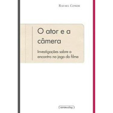 Imagem de Ator E A Camera, O: Investigacoes Sobre O Encontro No Jogo Do Filme