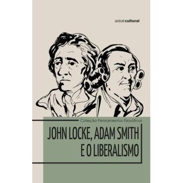 Imagem de Livro - John Locke, Adam Smith e o Liberalismo
