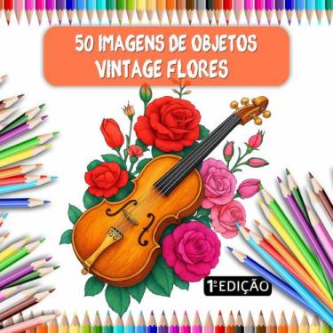 Imagem de 50 Desenhos para Colorir Adultos - Flores e Objetos Vintage - Cair de 