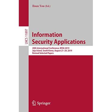 Imagem de Information Security Applications: 20th International Conference, Wisa 2019, Jeju Island, South Korea, August 21-24, 2019, Revised Selected Papers: 11897