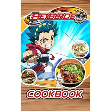 Imagem de Beyblade Cookbook: Simple Recipes Make In 30 Minutes Or Less Beyblade Easy To Learn The Basics (English Edition)
