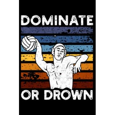 Imagem de Dominate Or Drown Funny Water Polo Athlete Team Sport Fan: Waterpolo Gifts Water Polo Goalie Gear | Dot Grid Journal, Notebook or Organizer | Notes, ... book, Scheduler, Task Checklist | 6x9 Inches