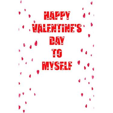 Imagem de HAPPY VALENTINE'S DAY TO MYSELF: valentine day notebook, journal, idea book, planner for note anything