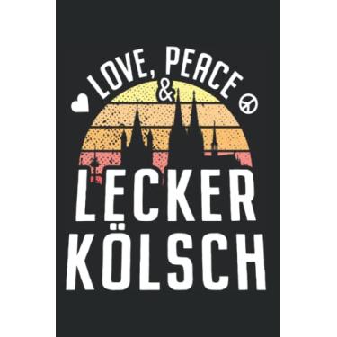 Imagem de Love Peace & Lecker Kölsch: Notizbuch für Kölner & Kölsch Liebhaber Karneval In Köln (Liniert, 15 x 23 cm, 120 Linierte Seiten, 6" x 9") Köln Notizbücher Für Echte Kölner Zu Karneval In Kölle