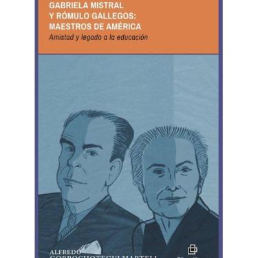Imagem de Gabriela Mistral y Rómulo Gallegos: maestros de América. Amistad y legado a la educación - Espanhol