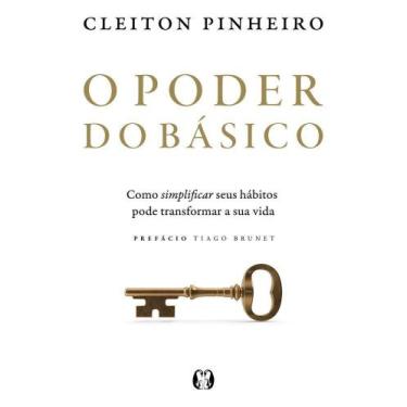 Imagem de O Poder Do Básico - Como Simplificar Seus Hábitos Pode Transformar A S