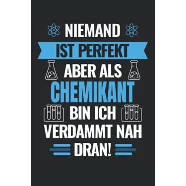 Imagem de Niemand ist perfekt aber als Chemikant bin ich verdammt nah dran! Notizbuch: Notizbuch liniert DIN A5 - 6" x 9" (15.24 x 22.86 cm), 120 Seiten, Notizheft, Tagebuch, Journal