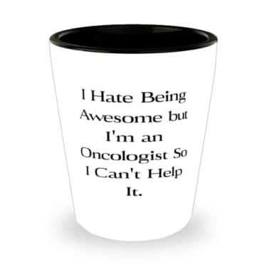 Imagem de Epic Oncologist Shot Glass, I Hate Being Awesome But I'm an Oncologist So I Can't Help It, Presente para homens e mulheres, Presentes exclusivos do Boss