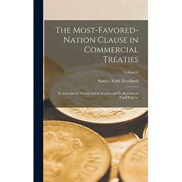 Imagem de The Most-Favored-Nation Clause in Commercial Treaties: Its Function in Theory and in Practice and Its Relation to Tariff Policies; Volume 6