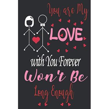 Imagem de You are My Love: with You Forever ...: Personalized Sweet Love Notebook Gifts for Couple, I Love You Notebook for Men Women...Funny Valentines ... Girlfriend, Best Friend, Husband Wife