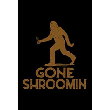 Imagem de Gone Shroomin: Do you hunt Mushrooms for fun or profit? Do you know someone who is a Mushroom Hunter? Then this Notebook is for you, let everyone know ... are an official Mushroom forager and hunter!
