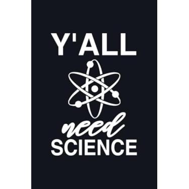 Imagem de Y'all Need Science: Perfect Blank Line Gift Science Notebook, Science Gift, Scientist Gift, Scinetist Notebook, Research, Lab Tech Gift, Science Teacher, Chemistry, Chemist, Physicist, Gift