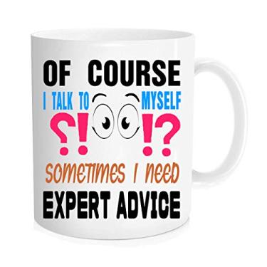 Imagem de Caneca de café engraçada - Of Course I Talk To Myself Some I Need Expert Advice - Coworker Boss Husband Wife Boyfriend Girlfriend Cup- Canecas de escritório sarcásticas engraçadas - 325 ml Caneca inovadora