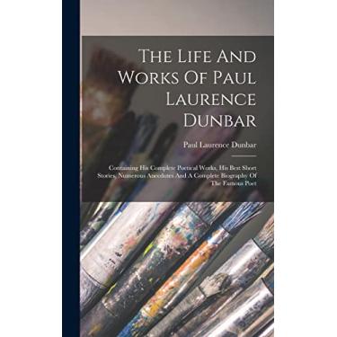 Imagem de The Life And Works Of Paul Laurence Dunbar: Containing His Complete Poetical Works, His Best Short Stories, Numerous Anecdotes And A Complete Biography Of The Famous Poet