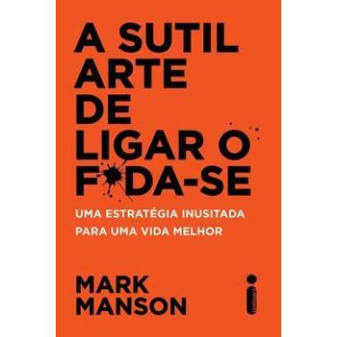 Imagem de A Sutil Arte De Ligar O F*Da-Se, Mark Manson - Editora Intrínseca