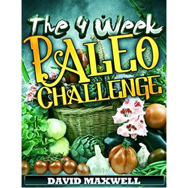 Imagem de The Four Week Paleo Challenge (Paleo Recipes, Paleo Diet Recipes, How to lose weight, Weight loss, gluten free diet, detox, healthy recipes, fat burning ... Week Diet Plans Book 1) (English Edition)