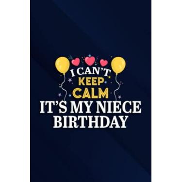 Imagem de Balloons And Cake I Can't Keep Calm It's My Niece Birthday Pretty Notebook Planner: It's My Niece Birthday, 6x9 Lined Funny Work Notebook, Over 100 ... & Coworker White Elephant Gift Idea,Pers