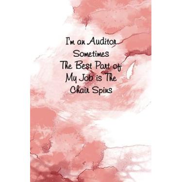 Imagem de I'm An Auditor Sometimes The Best Part Of My Job Is The Chair Spins: Funny Lined Notebook for Employees (Funny Office Journals)size 6x9 inches, 120 Lined Pages.
