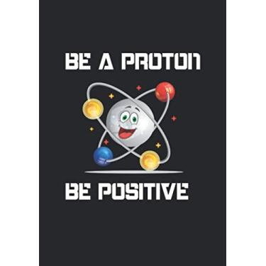 Imagem de Notizbuch A5 kariert mit Softcover Design: Be a Proton- be positive! Sei Positiv Mental Student: 120 karierte DIN A5 Seiten