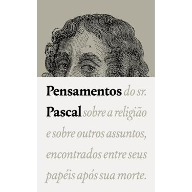 Imagem de Pensamentos: do sr. Pascal sobre a religião e sobre outros assuntos, encontrados entre seus papéis após sua morte.